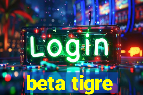 beta tigre